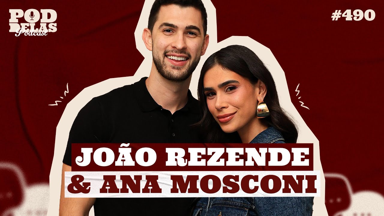 ANA MOSCONI E JOÃO REZENDE - PODDELAS PODCAST #490