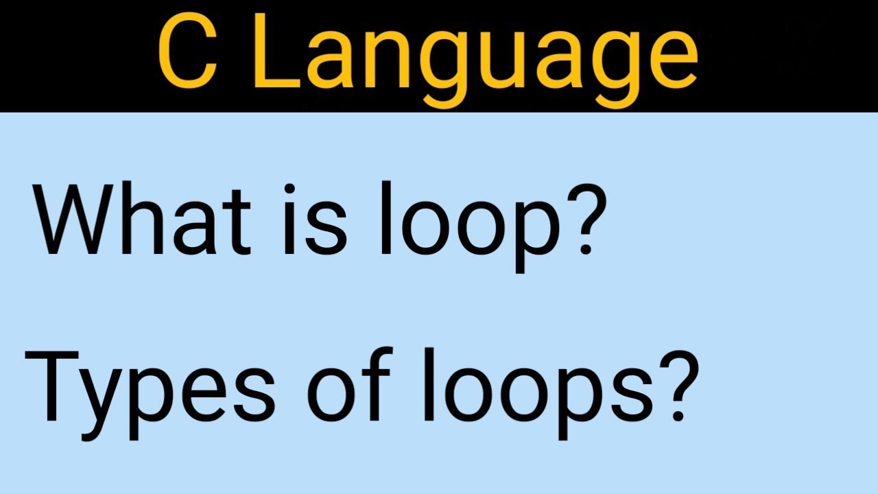 Loops in C Programming | What is loop | Types of loops | Syntax, Flowchart, Example | C language