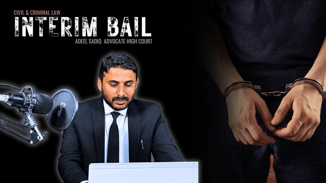 Interim Bail in Pakistan | Temporary Relief Explained | Legal Insights by Advocate Adeel Sadiq