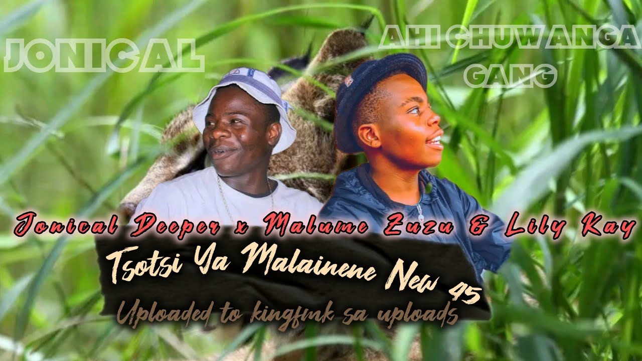 Jonical Deeper. - Tsotsi ya Maline'g New 45 Feat. Malume Zuzu & Lily Kay / Ahi Chuwanga gang