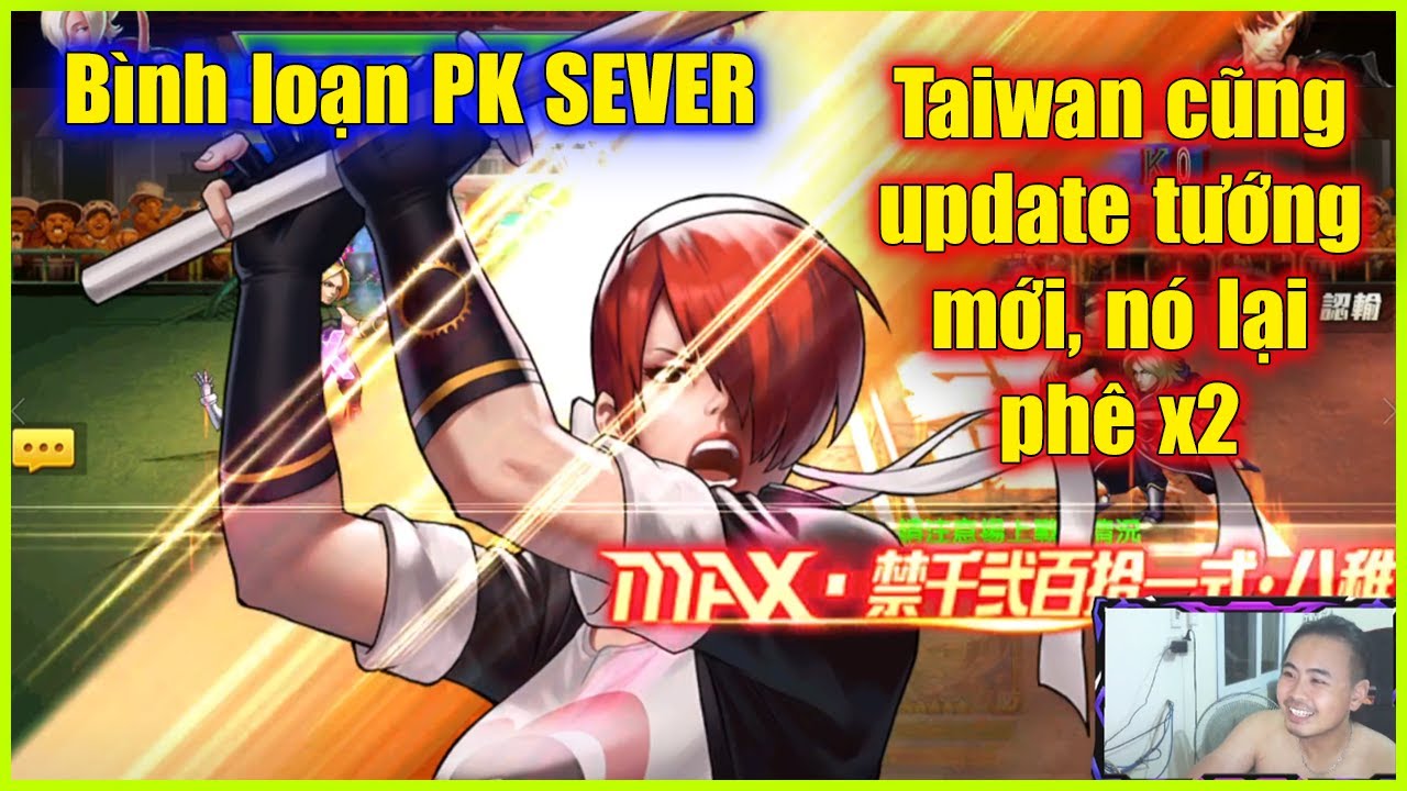 KOF98UMOL - B&igrave;nh loạn PK SEVER - Taiwan cũng update tướng mới v&agrave;o game, tha hồ m&agrave; tư chất 15 mới r