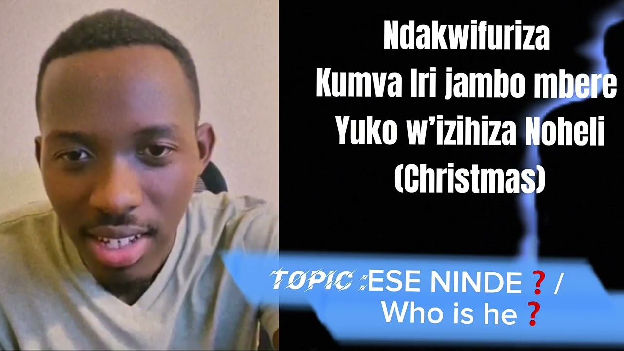 TOPIC: ESE NINDE ❓WHO IS HE ❓ (UMVA NEZA IRI JAMBO MBERE YUKO W’izihiza Noheli ) Christmas 🎄 