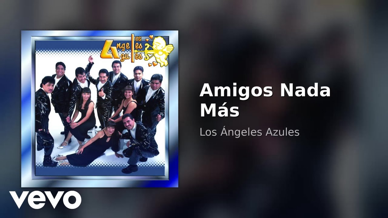 Los &Aacute;ngeles Azules - Amigos Nada M&aacute;s (Audio)