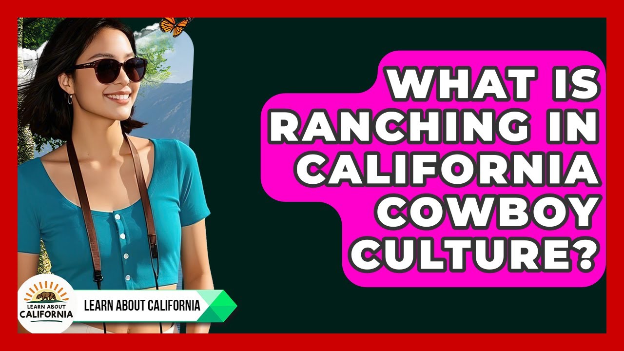 What Is Ranching In California Cowboy Culture? - Learn About California