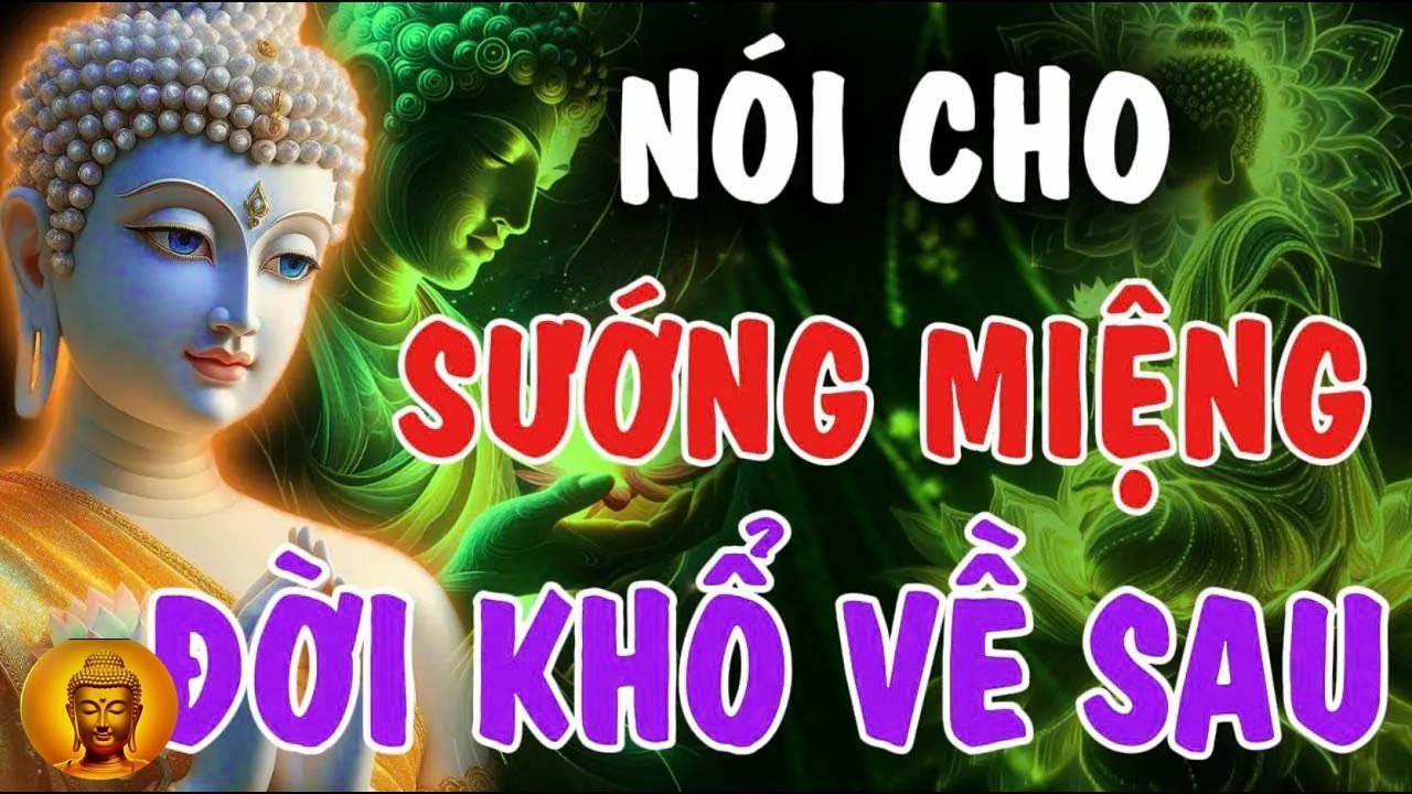 NÓI CHO SƯỚNG MIỆNG   ĐỜI KHỔ VỀ SAU, CÁI MIỆNG LÀM HẠI CÁI THÂN   Phật Từ An Nhiên