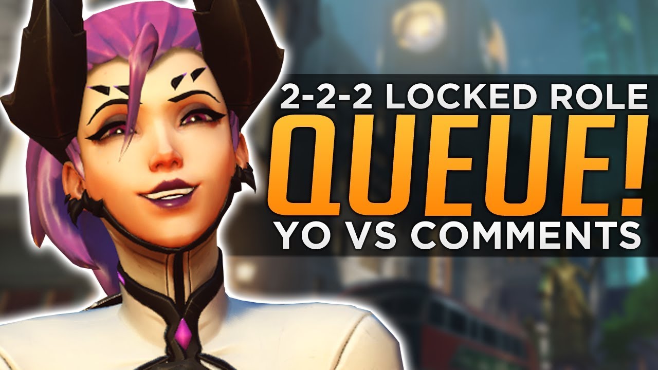 Overwatch: Locked 2-2-2 Role Queue - YO vs Comments