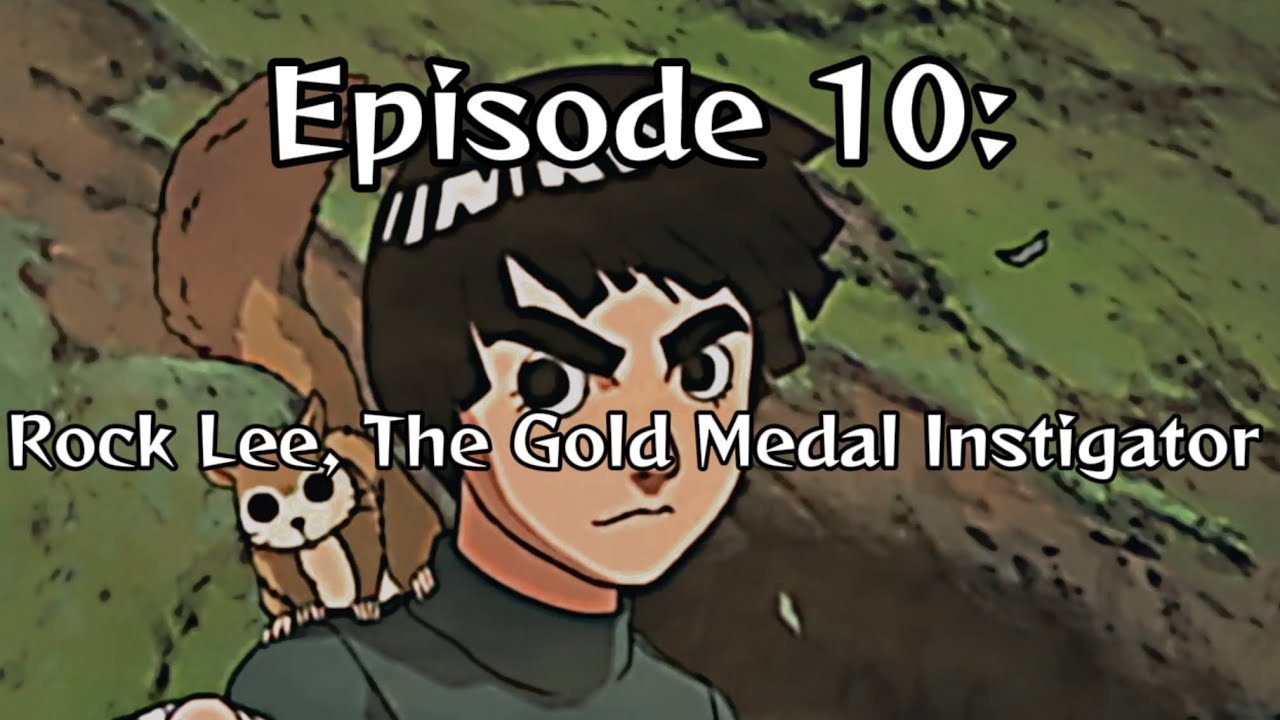 Naruto Unhinged: Episode 10, Rock Lee, The Gold Medal Instigator&hellip;..You heard?