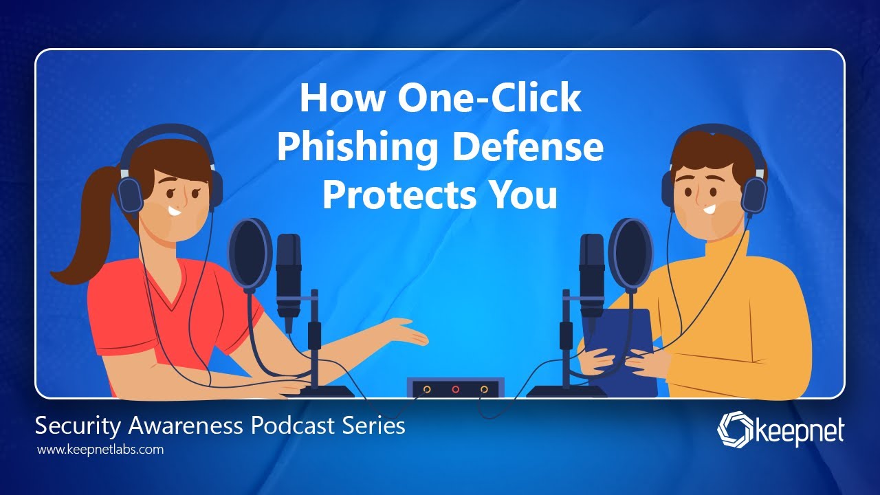 Keepnet Security Awareness Podcast: How One-Click Phishing Defense Protects You
