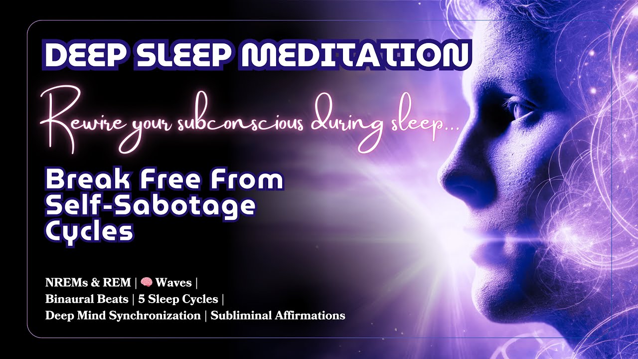 DEEP SLEEP MEDITATION to BREAK FREE from SELF-SABOTAGE | ALL 🧠 WAVES | Subliminals