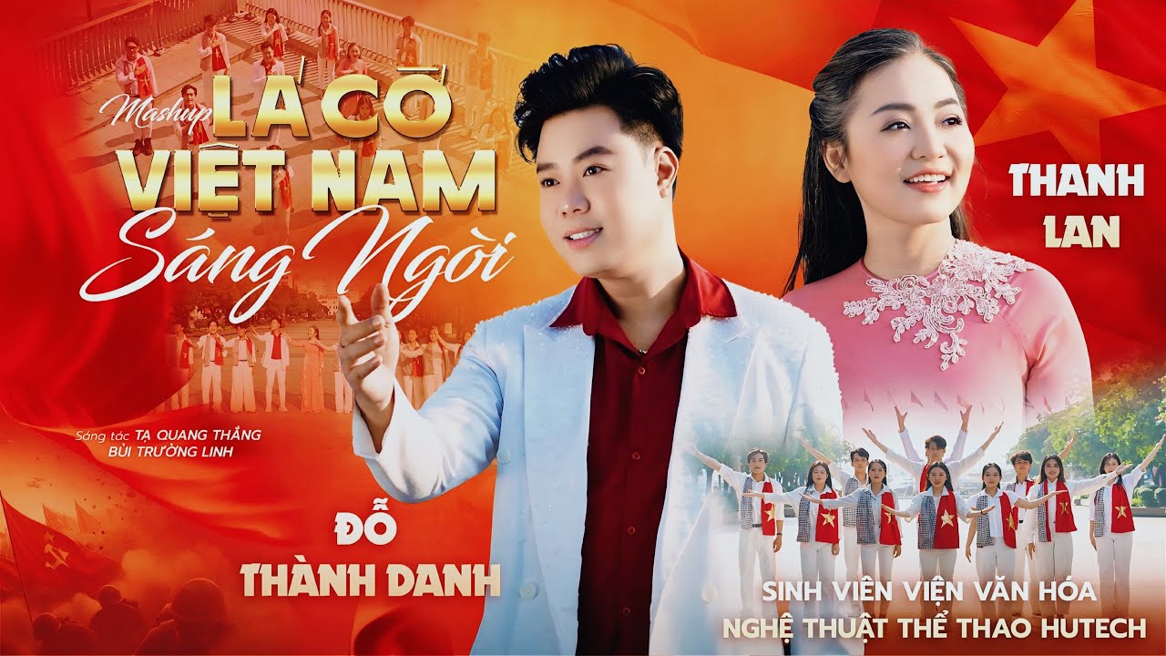 Mashup “LÁ CỜ VIỆT NAM SÁNG NGỜI” | Thanh Lan ft Đỗ Thành Danh và Sinh viên Viện VHNTTT HUTECH