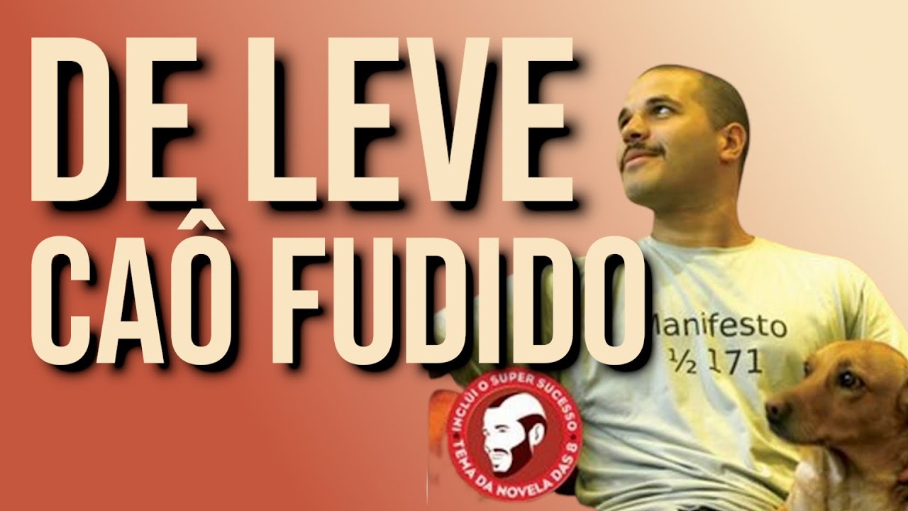 De Leve - Ca&ocirc; fudido