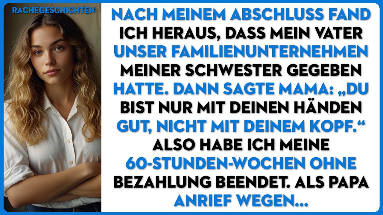 Nach meinem Abschluss fand ich heraus, dass mein Vater unser Familienunternehmen meiner Schwester...