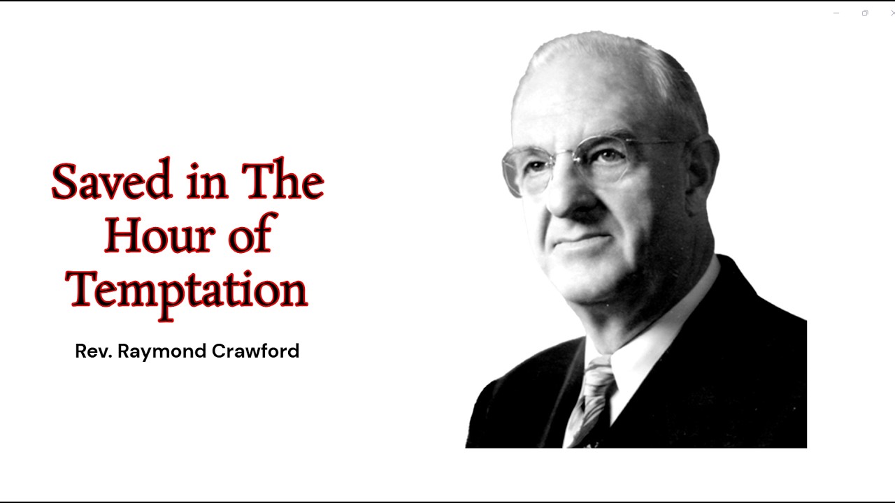 Rev. Raymond Crawford  - Saved in The Hour of Temptation