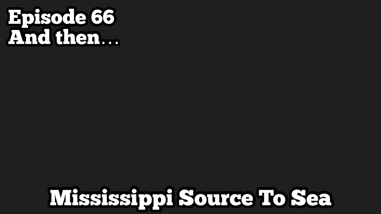 Not Done Yet | Mississippi Source to Sea Paddle Ep 66