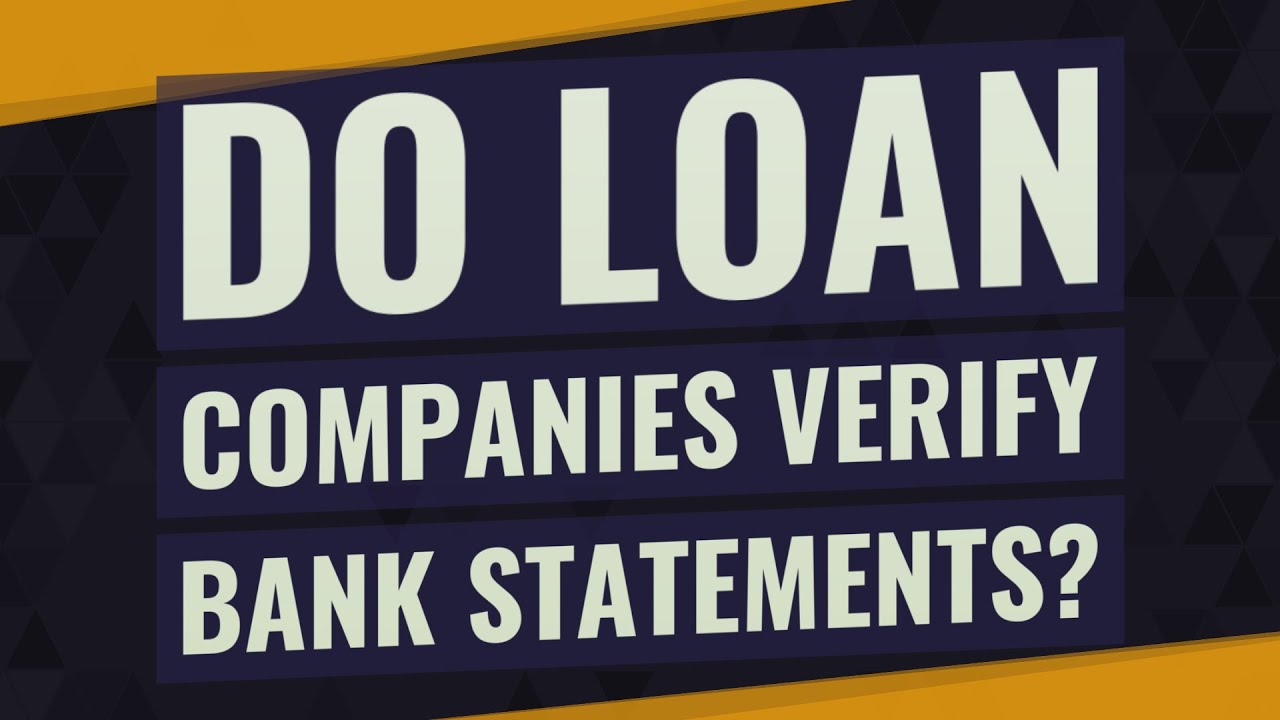 Do loan companies verify bank statements?
