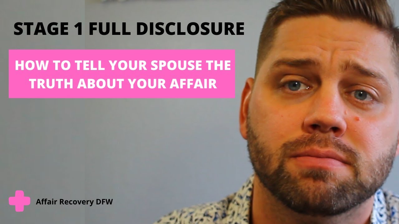 Stage 1 Full Disclosure after the affair