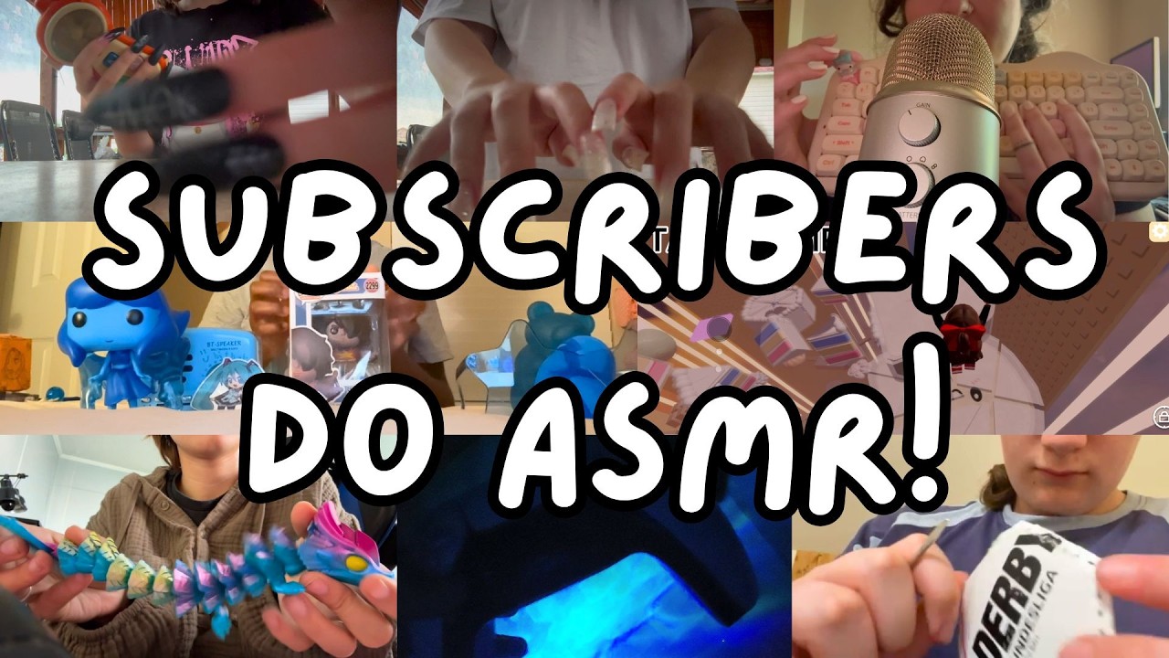 my subscribers do asmr!