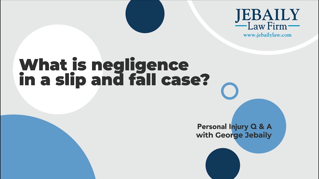 What is Negligence in a Slip and Fall Case? | Personal Injury Q&A with George Jebaily