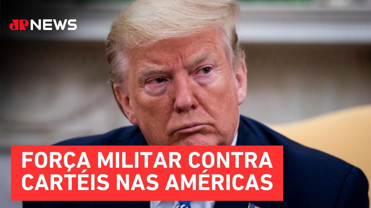 Trump propõe uso de força militar contra cartéis na América Latina