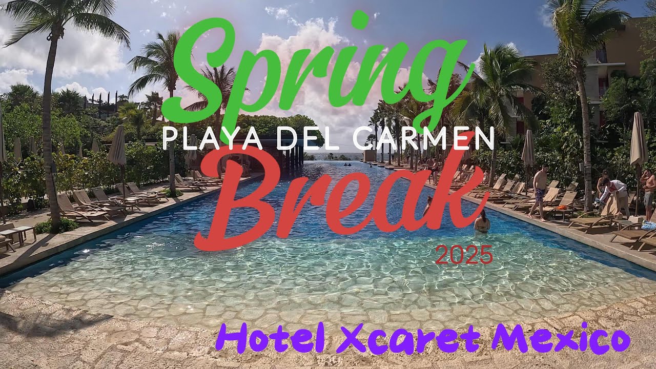 Spring Break 2025 - Hotel Xcaret Mexico