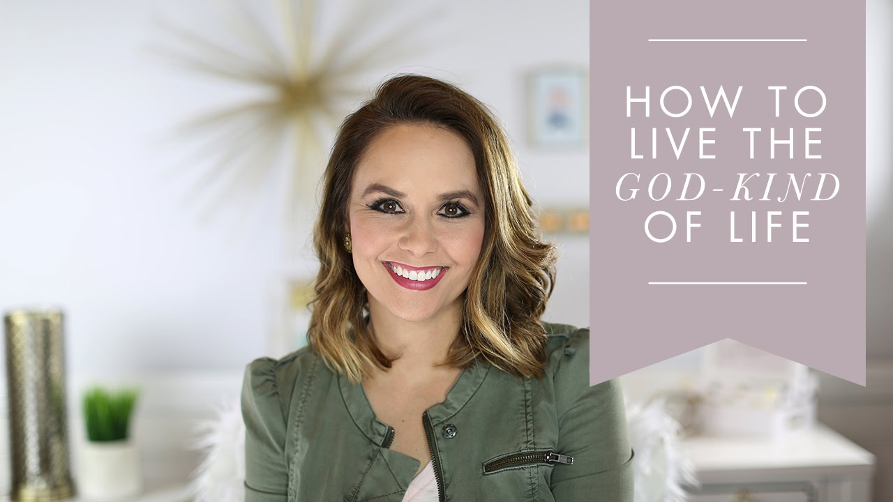 How To Live The God-Kind Of Life