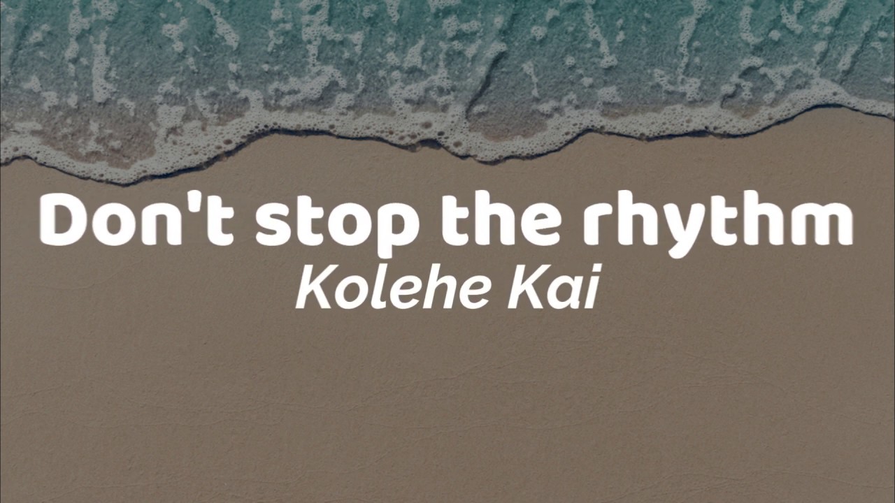 Kolehe Kai - Don't Stop the Rhythm [Lyrics]