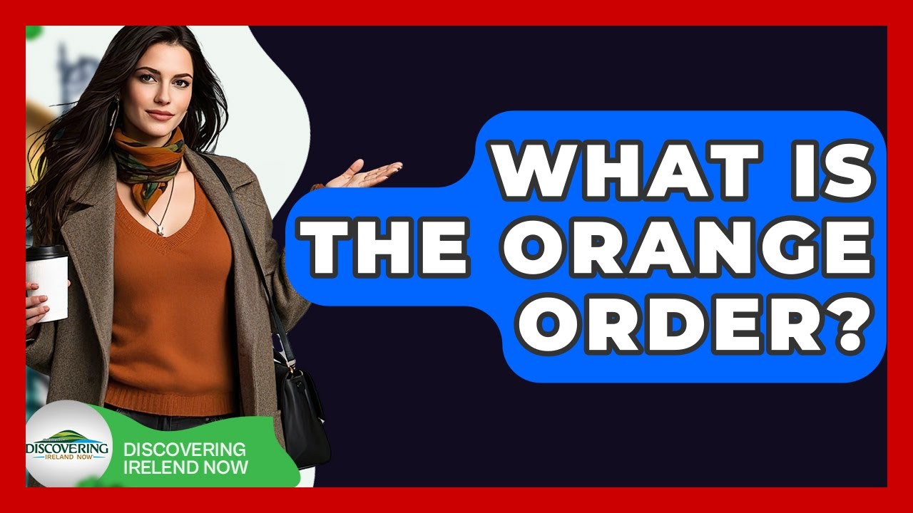 What Is The Orange Order? - Discovering Ireland Now