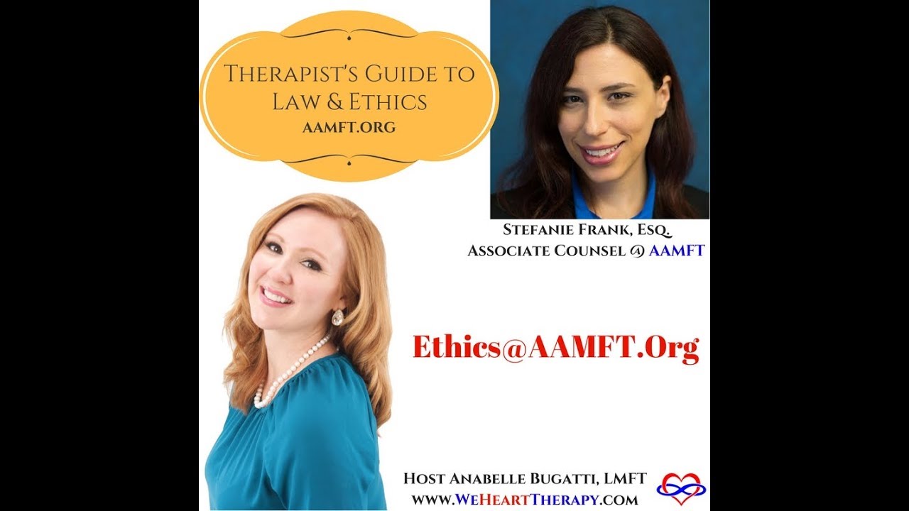 Laws & Ethics for Therapists, MFT's and Counselor's with AAMFT Legal/Ethical Associate Counsel