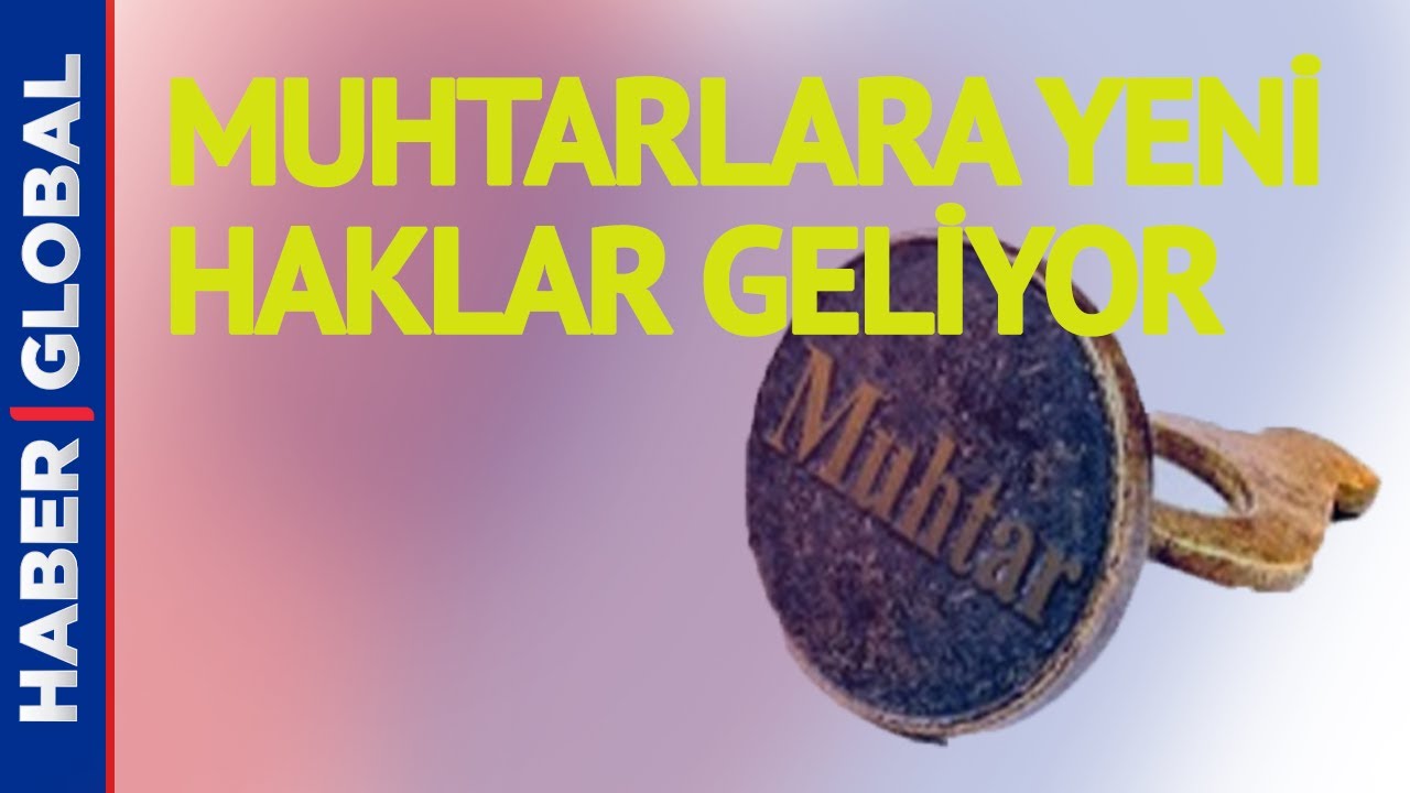 Muhtarlara Yeni Haklar Geliyor