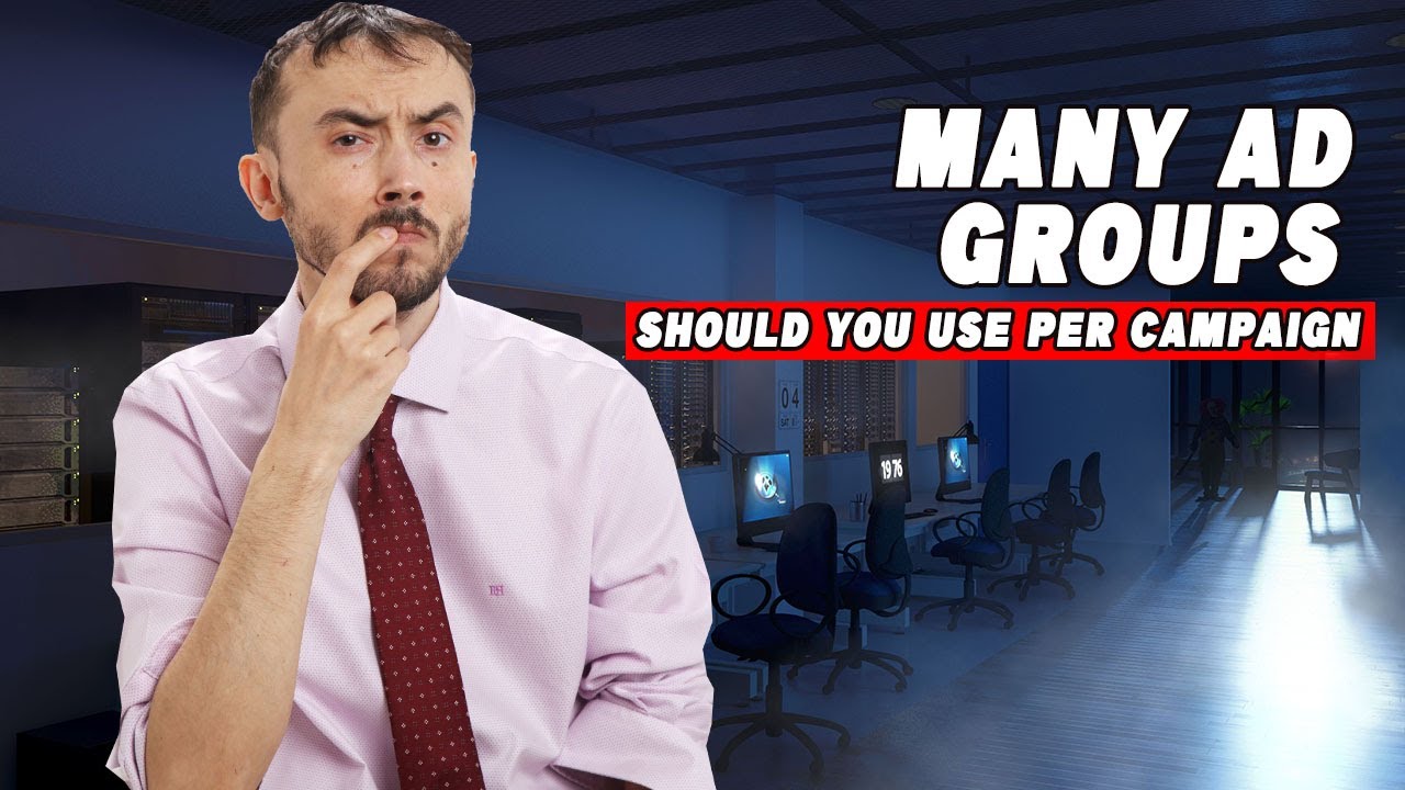How Many AD Groups Should You Use Per Campaign In 2024 And Beyond? -Answer Direct From Agency Owner?