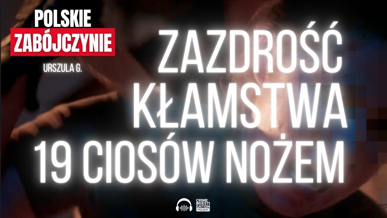 🎙 Zazdrosna Urszula G. zadała partnerowi 19 cios&oacute;w nożem | POLSKIE ZAB&Oacute;JCZYNIE | PODCAST