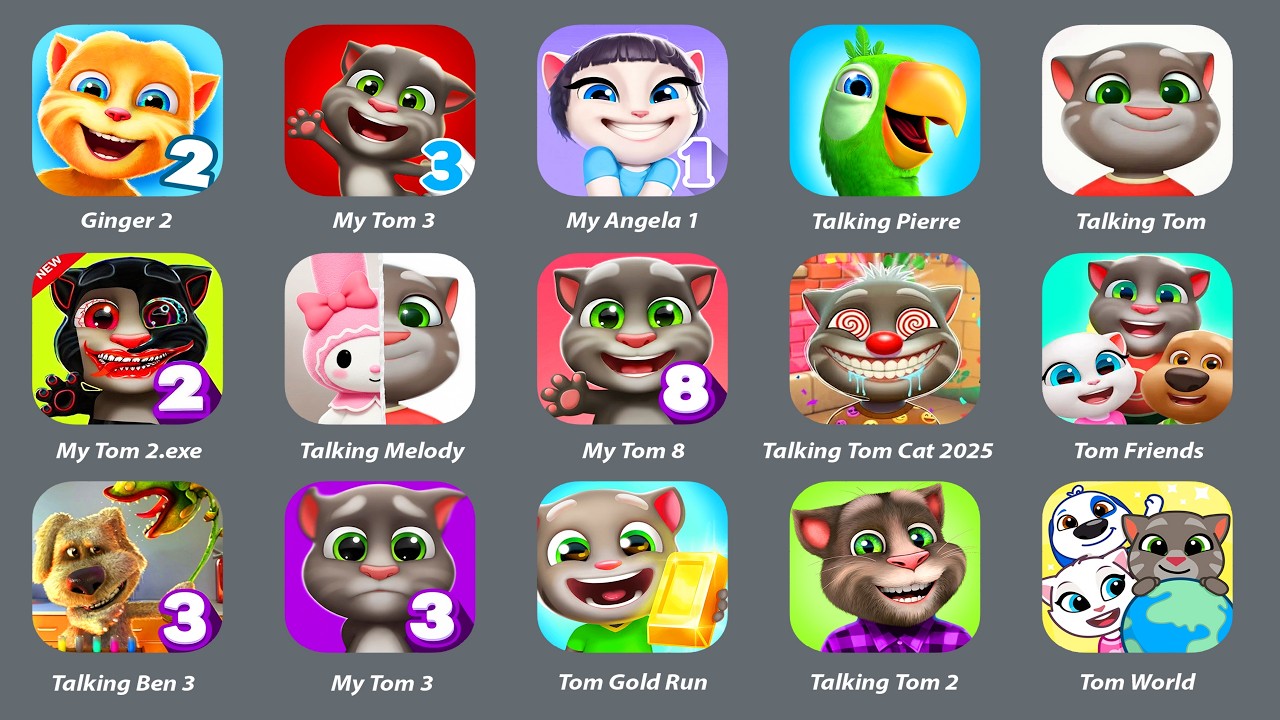 Talking Tom,My Tom 3,My Angela 1,Talking Pierre,Ginger 2,Talking Ben 3,Tom Gold Run,Talking Tom 2