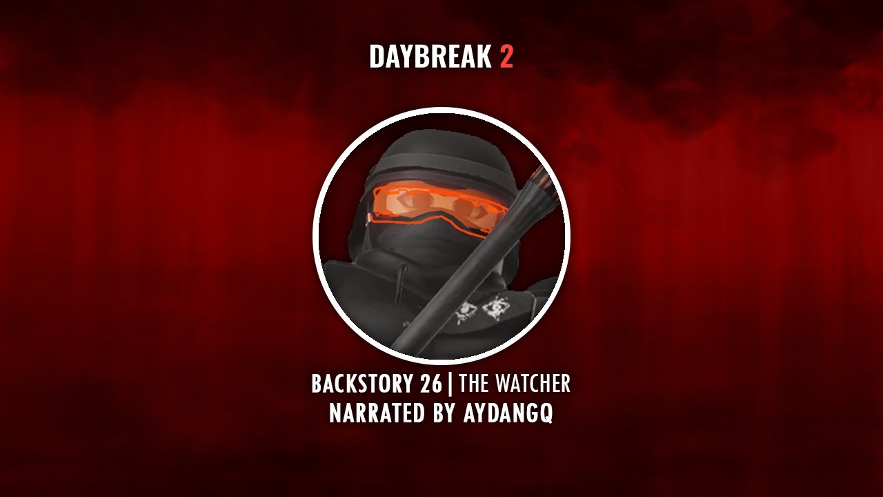 THE WATCHER | NARRATED BACKSTORY | DAYBREAK 2