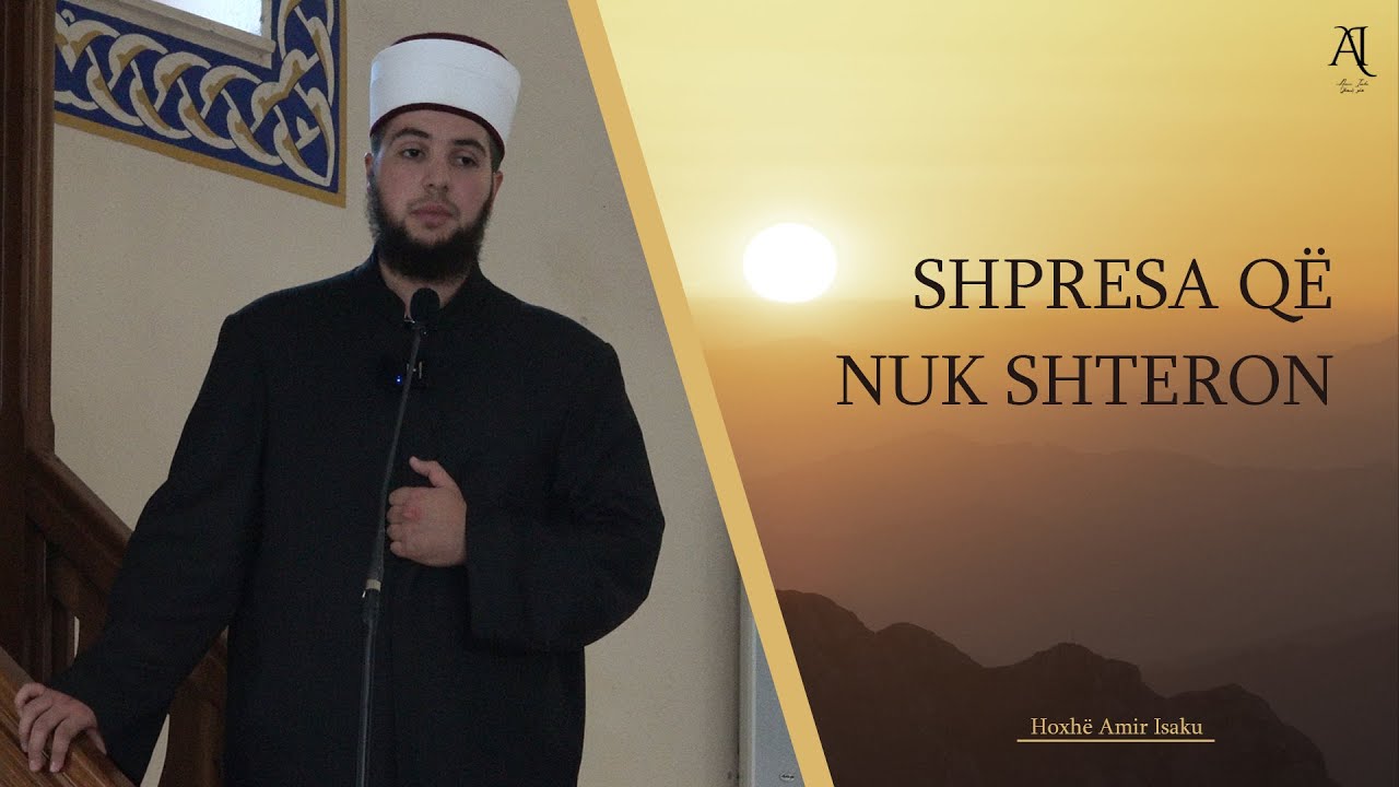 Shpresa që nuk shteron - Hoxhë Hfz  Amir Isaku - Hutbe