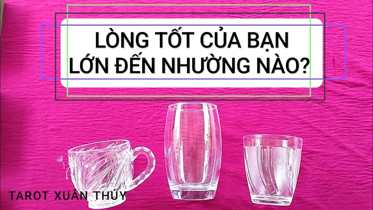 Tarot chọn tụ: LÒNG TỐT CỦA BẠN LỚN ĐẾN NHƯỜNG NÀO?🍀🍀Tarot Xuân Thúy