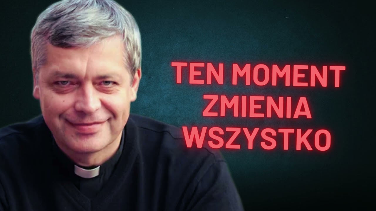 Ten moment zmienia wszystko - Ks. Piotr Pawlukiewicz