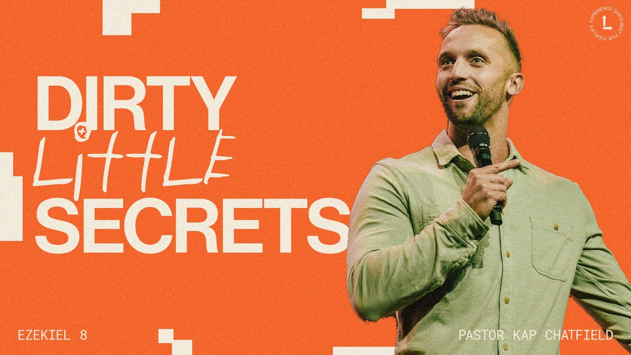 Dirty Little Secrets | Pastor Kap Chatfield | Love Church