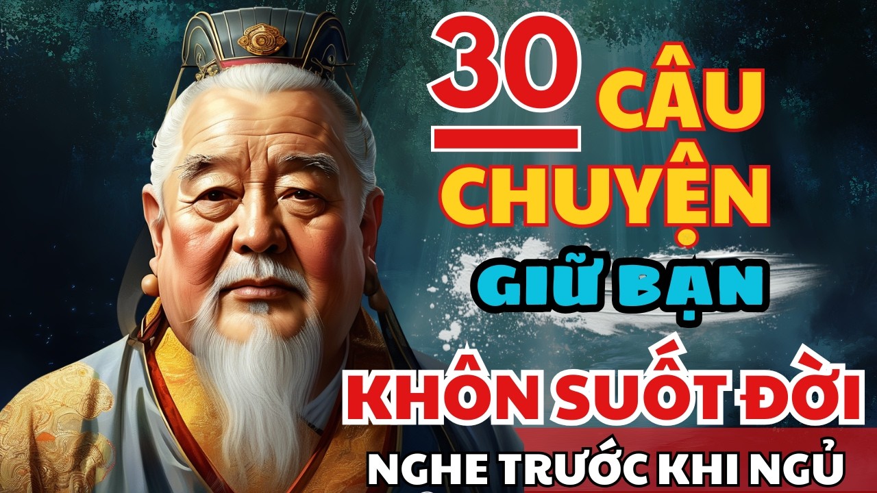 30 câu chuyện TRÍ TUỆ THÂM SÂU Cổ Nhân giúp bạn SỐNG KHÔN SUỐT ĐỜI | Triết Lý Cuộc Sống