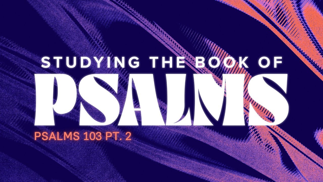 Grace vs. Justice: Understanding Psalm 103 and the Gospel