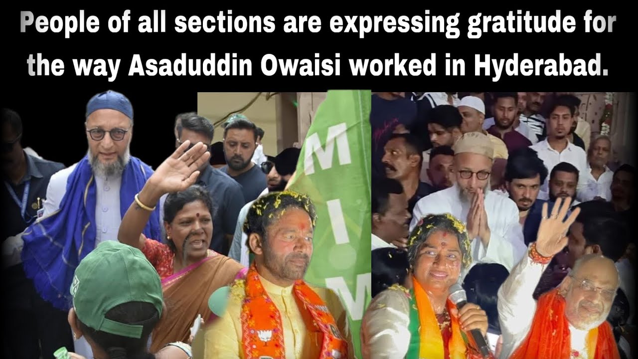 People of all sections are expressing gratitude for the way Asaduddin Owaisi worked in Hyderabad.