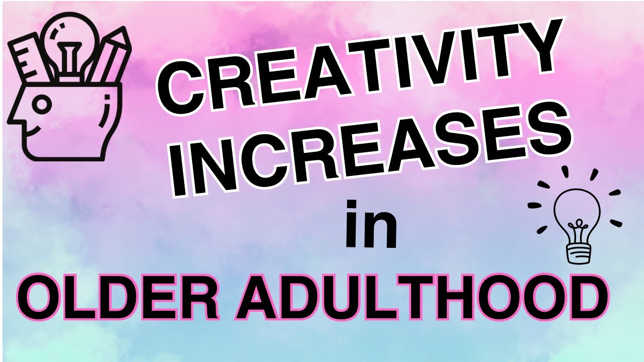CREATIVITY INCREASES IN OLDER ADULT LIFE