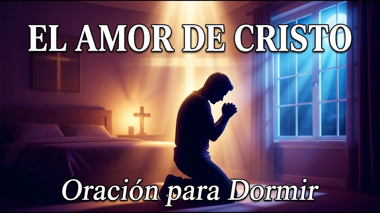 🙏 El Amor de Cristo Te Abraza Esta Noche | Oración para Dormir