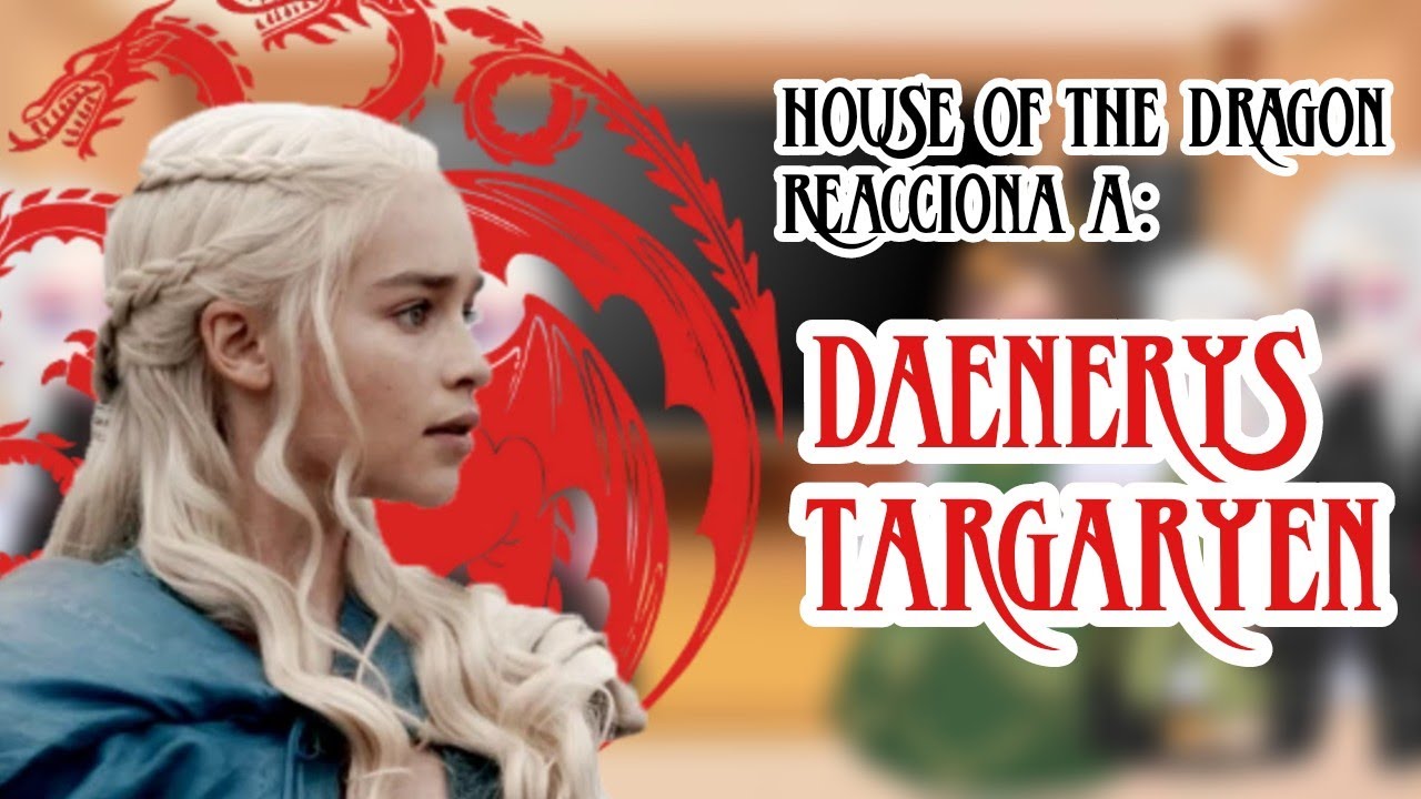 🐉House of the Dragon🐉 reacciona a 🔥Daenerys Targaryen🔥 y otros.. || Mi AU || Nany Frosty
