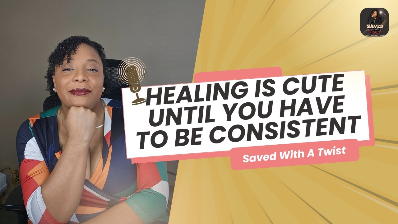 Healing Is Cute Until You Have to Be Consistent