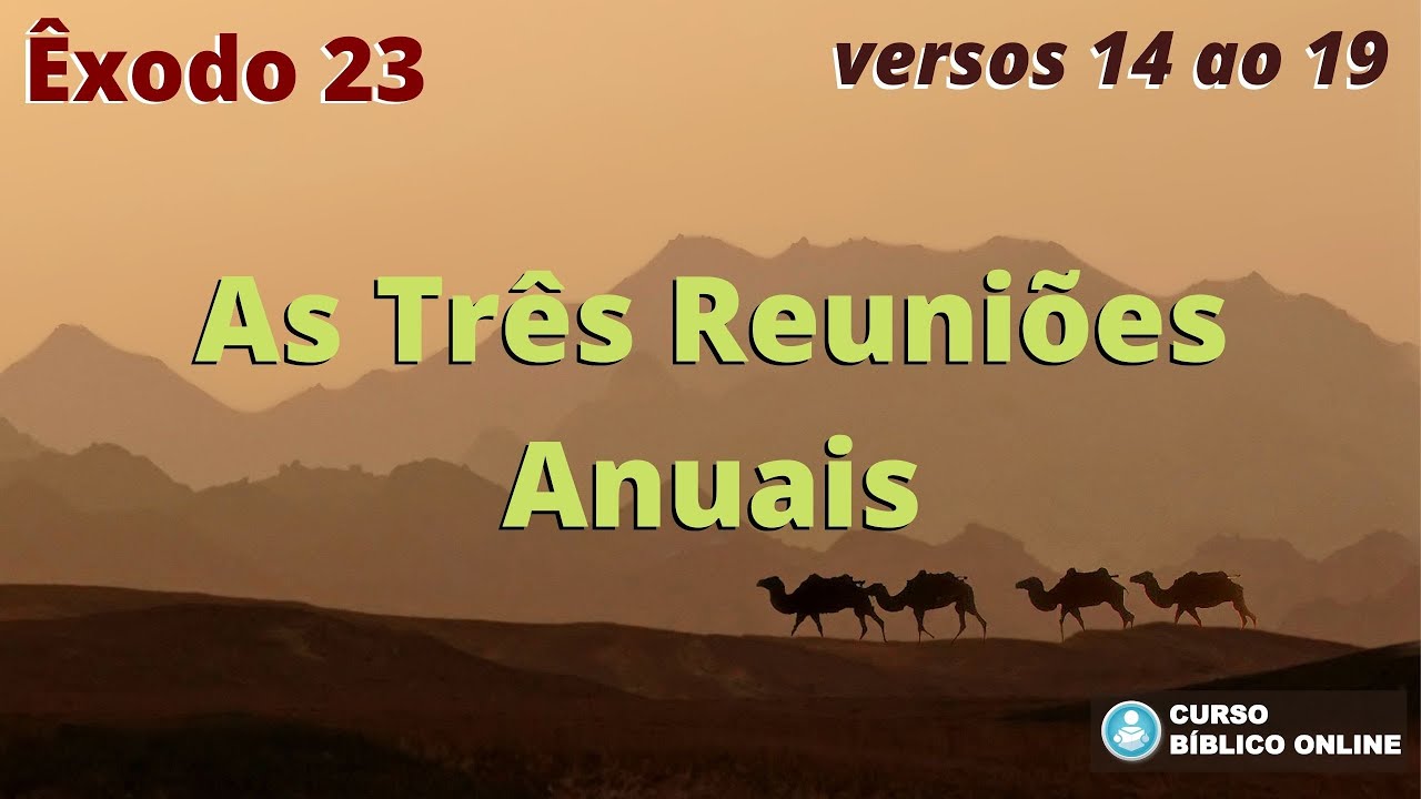 Êxodo 23.14-19 - As Três Reuniões Anuais
