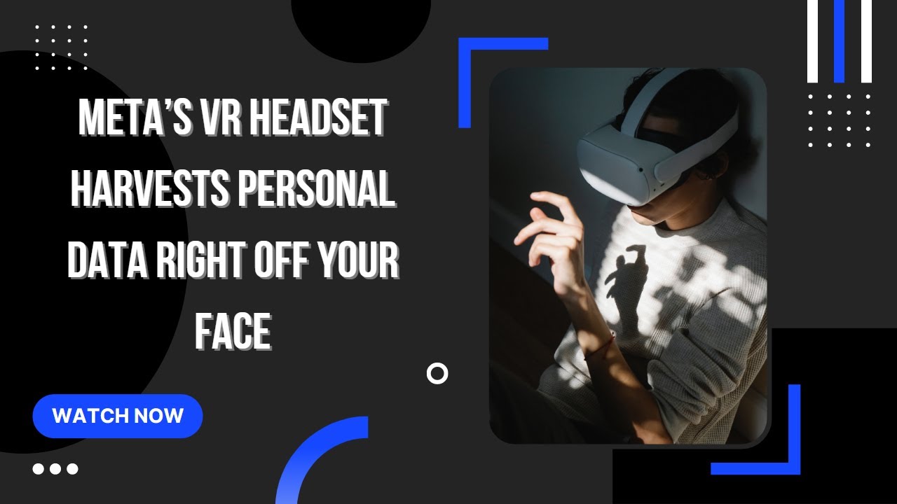 Meta’s VR Headset Harvests Personal Data Right Off Your Face