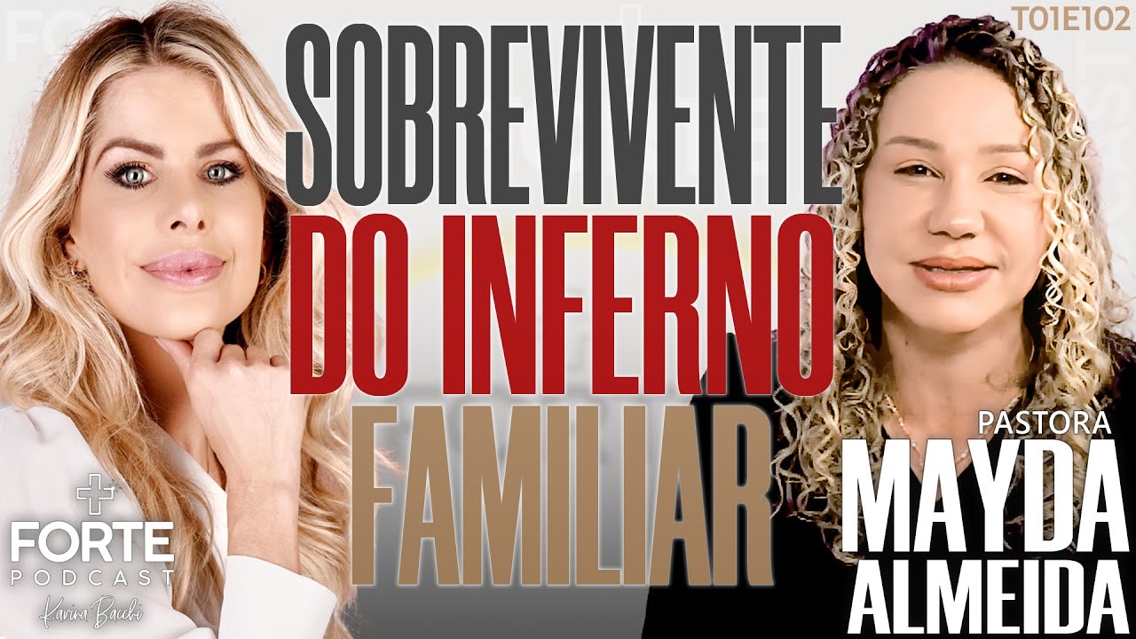 SOBREVIVENTE DO INFERNO FAMILIAR ! MAYDA ALMEIDA #MAISFORTEPODCAST