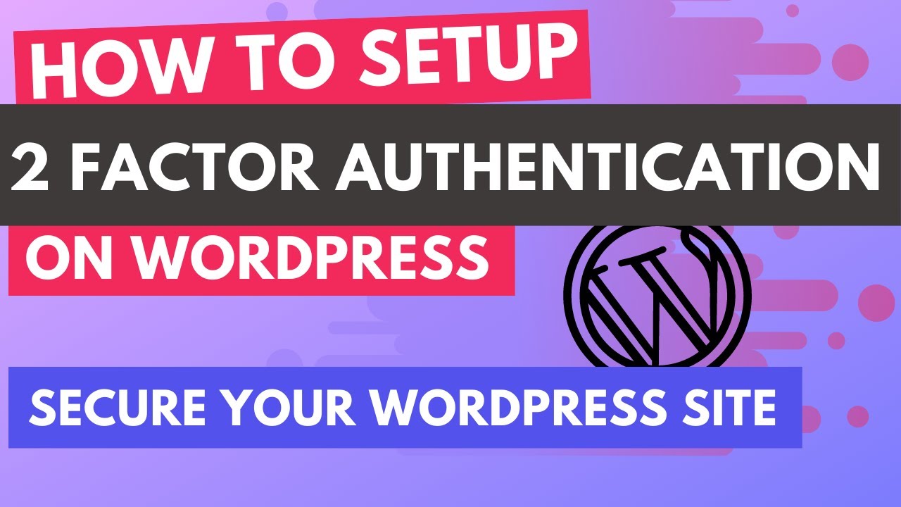 Two Factor Authentication for Wordpress 2FA - Improve your Wordpress Security