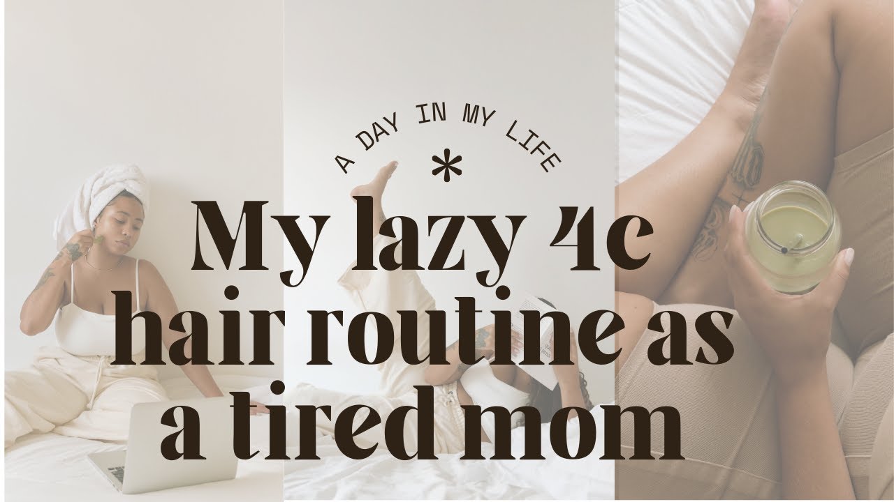 MY LAZY 4C NATURAL HAIR ROUTINE AS A TIRED MOM