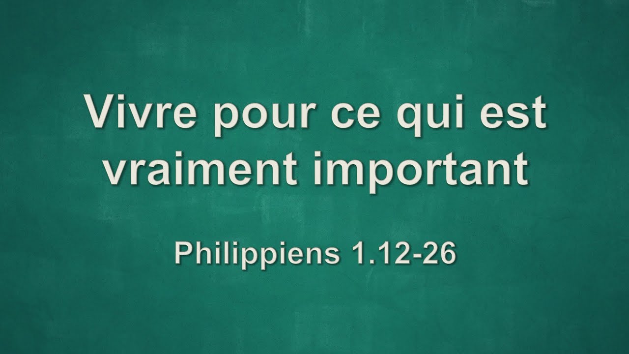 Philippiens 1.12-26: Vivre pour ce qui est vraiment important